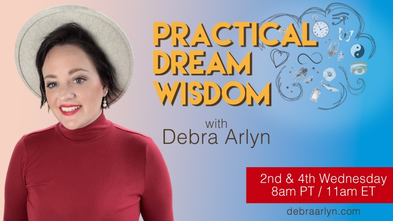 Practical Dream Wisdom with Debra Arlyn: Grounded in Harmony ~ Growing Through Healing